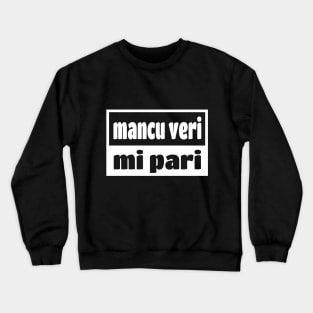 Mancu Veri Pari Sicilian Word Sicily Sicilia Funny Gift Regalo Crewneck Sweatshirt